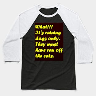 ITS RAINING DOGS ONLY Baseball T-Shirt